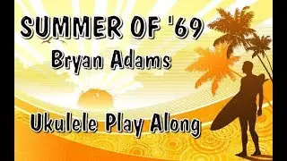 Summer Of '69 - Ukulele Play Along