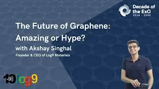 The Future of Graphene: Amazing or Hype? with Akshay Singhal Founder & CEO of Log9 Materials.
