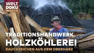 HOLZKÖHLEREI: Rauchzeichen aus dem Oberharz - Holzkohle nach traditioneller Art | WELT Doku Magazin