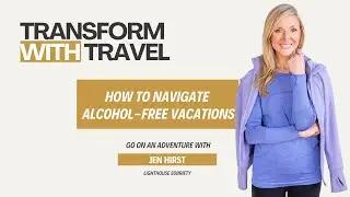 Sober Travel: Navigating Alcohol-Free Vacations with Jen Hirst of Lighthouse Sobriety