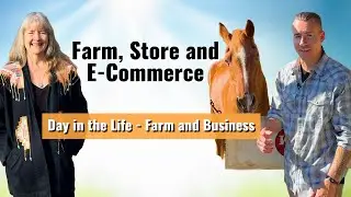 Day In The Life: Running A Farm, Store & E-Commerce Business