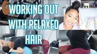 Working Out With Relaxed Hair | Healthy Hair Care Routine for Relaxed Hair