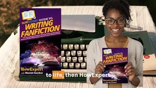HowExpert Guide to Writing Fanfiction Ebook/Book @Amazon, Barnes&Noble, Google, Apple Books, & Kobo
