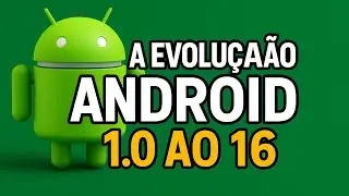A Evolução do ANDROID: Todas as Versões até 2025 (Android 1.0 ao 16)