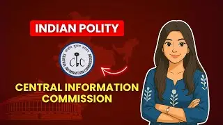 Central Information Commission (CIC) | RTI Act, Power, Composition | Indian Polity | Dipshikha Anand
