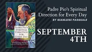 September 4 - Padre Pio's Spiritual Direction for Every Day