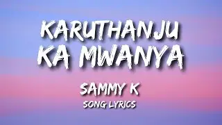 Karuthanju Ka Mwanya by Sammy K Song Lyrics