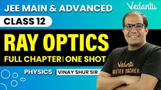 Ray Optics Class 12 | One Shot | JEE Main & Advanced | Vinay Shur Sir | Vedantu JEE