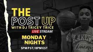 The Post Up with DJ Tricey Trice - EVERY MONDAY IN 2024- #BasketballTalk #Livestream