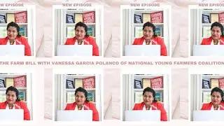 The Farm Bill with Vanessa Garcia Polanco of National Young Farmers Coalition