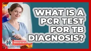 What Is A PCR Test For TB Diagnosis? - Tuberculosis Disease Guide