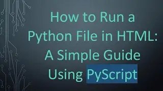 How to Run a Python File in HTML: A Simple Guide Using PyScript