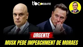 URGENTE: MUSK PEDE IMPEACHMENT DE MORAES | TBC DEBATE | 04/09/2024