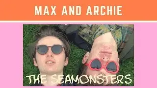 MAX AND ARCHIE / THE SEAMONSTERS