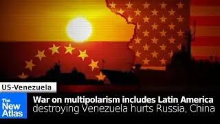 War on Multipolarism Includes Latin America