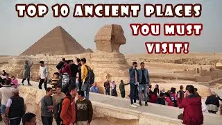 Top 10 Ancient Places You Must Visit!