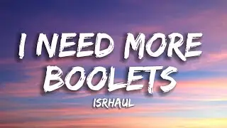 Isrhaul - I need more boolets (Lyrics)