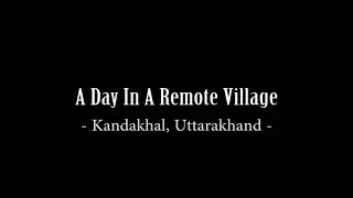 A Day In A Remote Village In North India (Kandakhal, Uttarakhand) 北インド-山里での1日(ウッタラカンド州カンダカル)