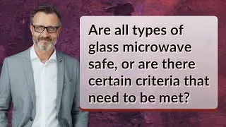 Are all types of glass microwave safe, or are there certain criteria that need to be met?