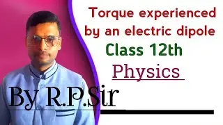 Torque experienced by an electric dipole kept in a uniform electric field.  When it is maximum 