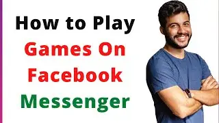 How to Play Games On Facebook Messenger