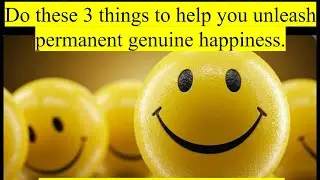 Use these 3 things to help you find genuine happiness! 