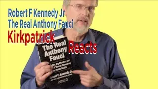 Kennedy--The Real Anthony Fauci--Kirkpatrick Reacts
