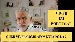 🇵🇹 👵👴 Como MORAR em PORTUGAL como APOSENTADO.