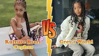 Kulture Kiari Cephus VS Grey's World Transformation 2026 ✪ From Baby To Now &hearts;︎