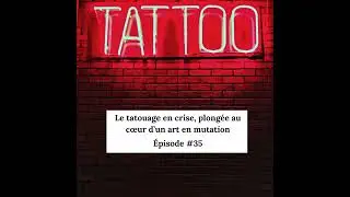 #35 : Le tatouage en crise, plongée au cœur d’un art en mutation