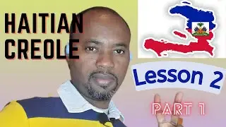 LEARNING HAITIAN CREOLE - Lesson 2/Aprendizaje Criollo Haitiano - Lección 2 (Part 1)