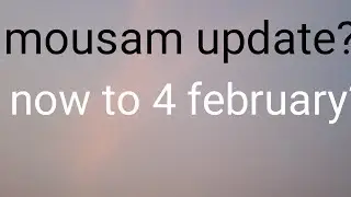 mousam news up to 4 february ?