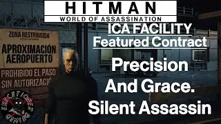 Hitman WoA: ICA Facility - Featured Contract - Precision And Grace. - Silent Assassin