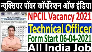 NPCIL Technical Officer Recruitment 2021 &brvbar;&brvbar; NPCIL Officer Vacancy 2021 &brvbar;&brvbar; NPCIL Officer Form 2021