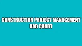 LEARN: VIDEO 4 Construction Project Management Bar Chart