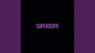 SUPERDOPE