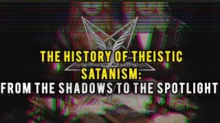 The History of Theistic Satanism: From the Shadows to the Spotlight