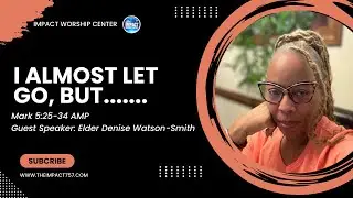 I Almost Let Go, But..... I Elder Denise Watson-Smith I Impact Worship Center