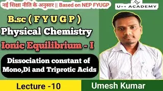 Dissociation constant of Mono,Di and Triprotic Acids | Ionic Equilibrium bsc 2nd year | L10