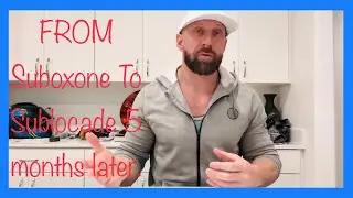 Suboxone TO SUBLOCADE 5 Month Review