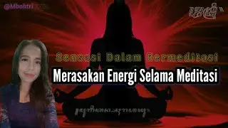 Merasakan Energi Selama Meditasi | Sensasi Dalam Meditasi #2