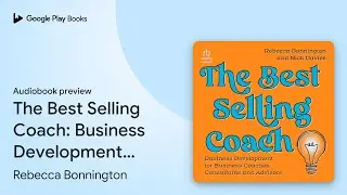 The Best Selling Coach: Business Development&hellip; by Rebecca Bonnington &middot; Audiobook preview