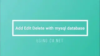 Add, Edit, Delete Using C# with MySQL Database