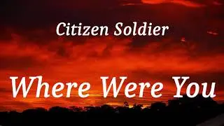 Citizen Soldier - Where Were You (lyrics)
