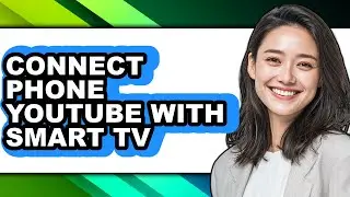 How to Connect Phone Youtube with Smart Tv - Full Guide