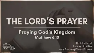 The Lord's Prayer | Praying God's Kingdom | Matthew 6:10 | Dr  John David