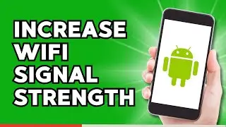 How to Increase Wifi Signal Strength in Android