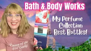 Bath & Body Works My Perfume Collection - Best Bottles!
