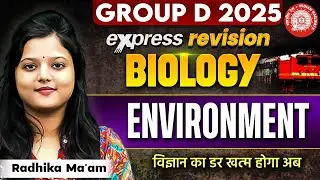 RRB Group D Biology Class 2025 | ENVIRONMENT | Biology Express Revision | Radhika Mam