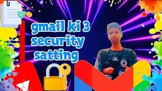 How To Secure Gmail ID | Gmail Ki 3 Security Setting| Koi Nahi Btayaga 